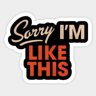 Sorry I'm Like This Sticker